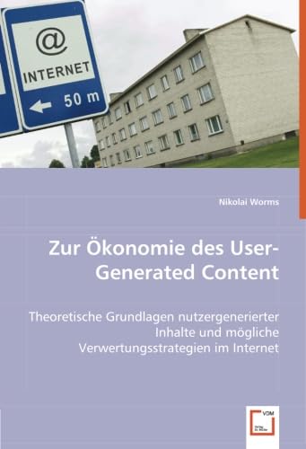 9783639052749: Zur konomie des User-Generated Content: Theoretische Grundlagen nutzergenerierter Inhalte und mgliche Verwertungsstrategien im Internet.