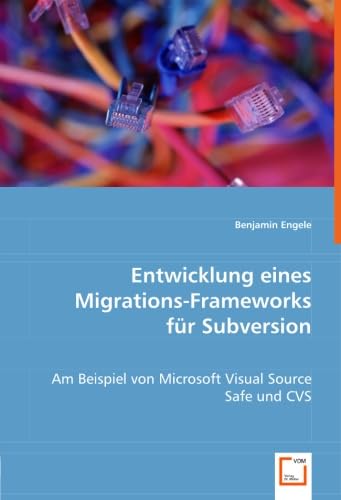 Stock image for Entwicklung Eines Migrations-Frameworks Fr Subversion: Am Beispiel Von Microsoft Visual Source Safe Und Cvs for sale by Revaluation Books