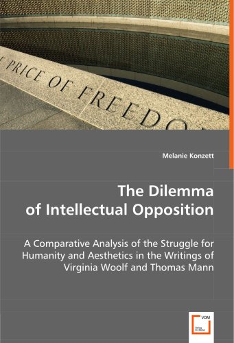 Stock image for The Dilemma Of Intellectual Opposition: A Comparative Analysis Of The Struggle For Humanity And Aesthetics In The Writings Of Virginia Woolf And Thomas Mann for sale by Revaluation Books