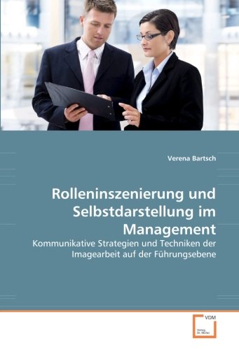 9783639054521: Rolleninszenierung und Selbstdarstellung im Management: Kommunikative Strategien und Techniken der Imagearbeit auf der Fhrungsebene