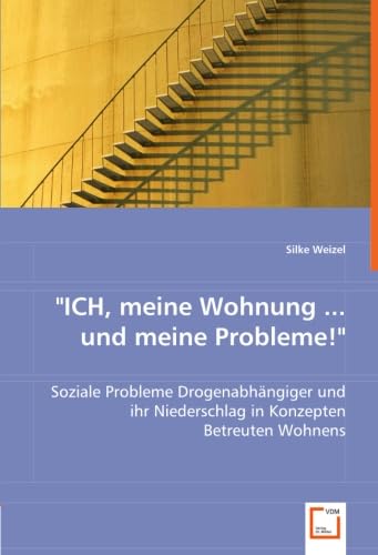 9783639056631: "ICH, meine Wohnung ... und meine Probleme!": Soziale Probleme Drogenabhngiger und ihr Niederschlag in Konzepten Betreuten Wohnens (German Edition)