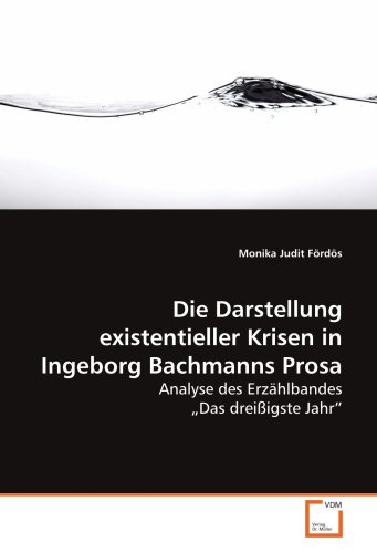 Beispielbild fr Die Darstellung Existentieller Krisen In Ingeborg Bachmanns Prosa: Analyse Des Erzhlbandes Das Dreiigste Jahr zum Verkauf von Revaluation Books