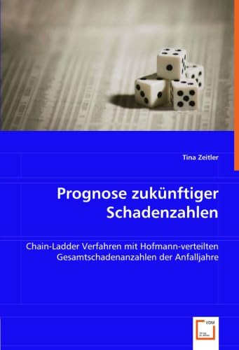 9783639057287: Prognose zuknftiger Schadenzahlen: Chain-Ladder Verfahren mit Hofmann-verteilten Gesamtschadenanzahlen der Anfalljahre (German Edition)