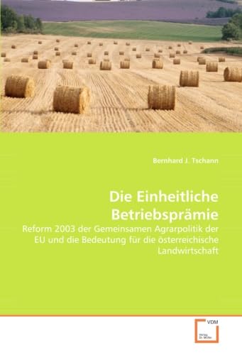 9783639058475: Die Einheitliche Betriebsprmie: Reform 2003 der Gemeinsamen Agrarpolitik der EU und die Bedeutung fr die sterreichische Landwirtschaft