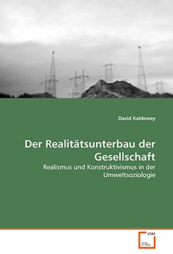 9783639058789: Der Realittsunterbau der Gesellschaft: Realismus und Konstruktivismus in der Umweltsoziologie