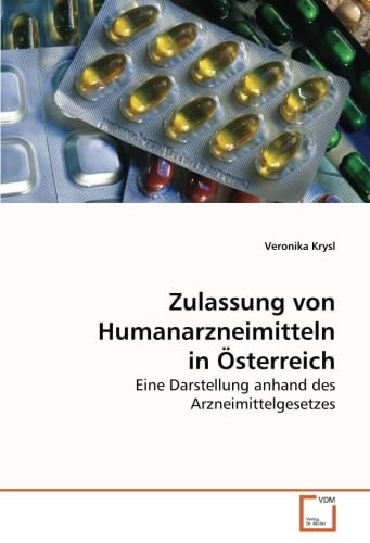 Stock image for Zulassung Von Humanarzneimitteln In sterreich: Eine Darstellung Anhand Des Arzneimittelgesetzes for sale by Revaluation Books