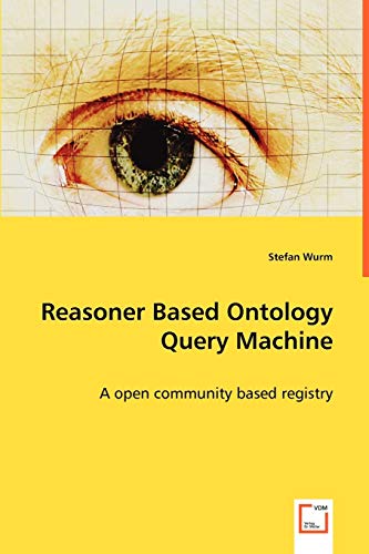 Imagen de archivo de Reasoner Based Ontology Query Machine - A open community based registry a la venta por Chiron Media