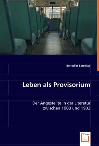 Imagen de archivo de Leben als Provisorium: Der Angestellte in der Literatur zwischen 1900 und 1933 a la venta por medimops