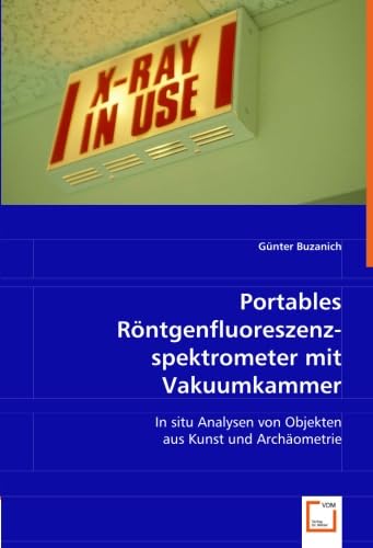 Beispielbild fr Portables Rntgenfluoreszenzspektrometer Mit Vakuumkammer: In Situ Analysen Von Objekten Aus Kunst Und Archometrie zum Verkauf von Revaluation Books