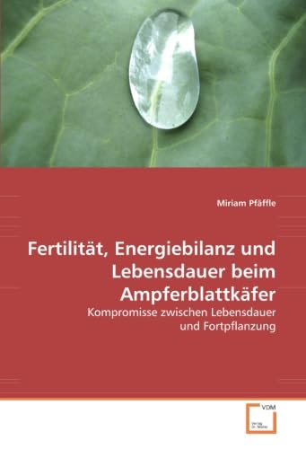 9783639061574: Fertilitt, Energiebilanz und Lebensdauer beim Ampferblattkfer: Kompromisse zwischen Lebensdauer und Fortpflanzung