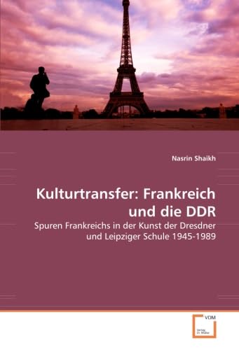 9783639063424: Kulturtransfer: Frankreich und die DDR: Spuren Frankreichs in der Kunst der Dresdner und Leipziger Schule 1945-1989