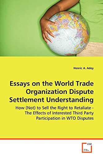 Essays on the World Trade Organization Dispute Settlement Understanding - Henric A. Adey