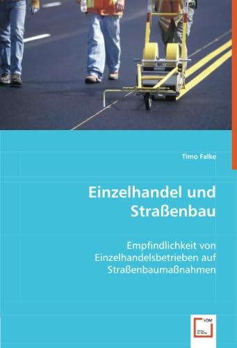 9783639063998: Einzelhandel und Straenbau: Empfindlichkeit von Einzelhandelsbetrieben auf Straenbaumanahmen