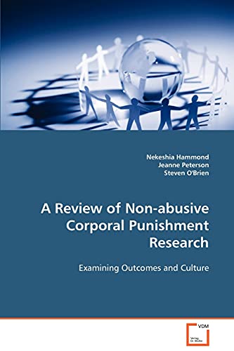 A Review of Non-abusive Corporal Punishment Research: Examining Outcomes and Culture (9783639064353) by Hammond, Nekeshia