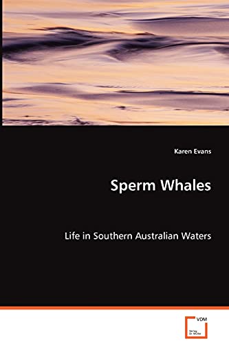Sperm Whales: Life in Southern Australian Waters (9783639064681) by Evans, Karen