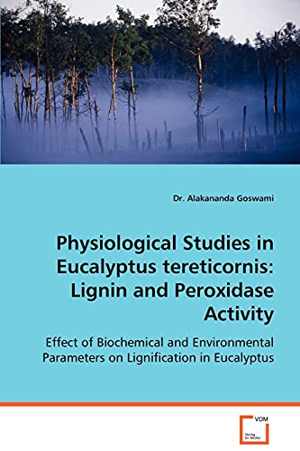 9783639064742: Physiological Studies in Eucalyptus tereticornis: Lignin and Peroxidase Activity: Effect of Biochemical and Environmental Parameters on Lignification in Eucalyptus