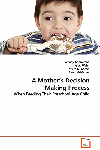 Beispielbild fr A Mother's Decision Making Process: When Feeding Their Preschool Age Child zum Verkauf von Lucky's Textbooks