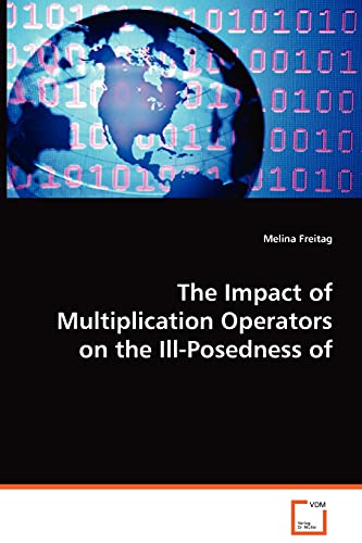 Stock image for The Impact of Multiplication Operators on theIll-Posedness of Inverse Problems for sale by Lucky's Textbooks