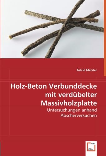 9783639069631: Holz-Beton Verbunddecke mit verdbelter Massivholzplatte: Untersuchungen anhand Abscherversuchen