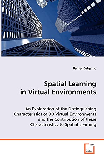 9783639069815: Spatial Learning in Virtual Environments: An Exploration of the Distinguishing Characteristics of 3d Virtual Environments and the Contribution of These Characteristics to Spatial Learning