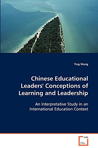 Chinese Educational Leaders' Conceptions of Learning and Leadership (9783639070392) by Wang, Ting