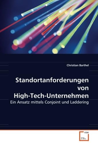 9783639071184: Standortanforderungen von High-Tech-Unternehmen: Ein Ansatz mittels Conjoint und Laddering (German Edition)