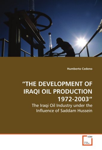 Beispielbild fr The Development Of Iraqi Oil Production 1972-2003: The Iraqi Oil Industry Under The Influence Of Saddam Hussein zum Verkauf von Revaluation Books