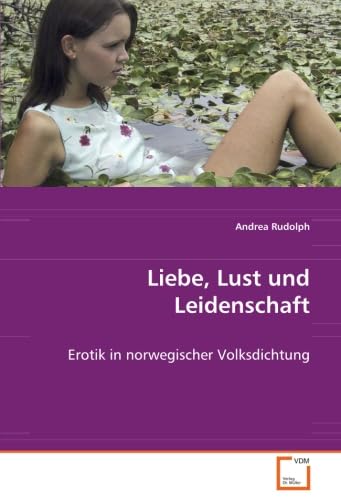 9783639072358: Liebe, Lust und Leidenschaft: Erotik in norwegischer Volksdichtung