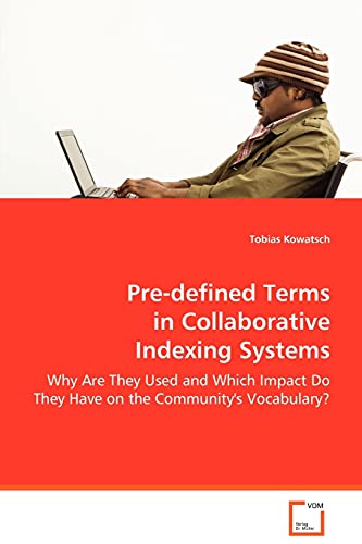 Beispielbild fr Pre-defined Terms in Collaborative Indexing Systems: Why Are They Used and Which Impact Do They Have on the Community's Vocabulary? zum Verkauf von medimops