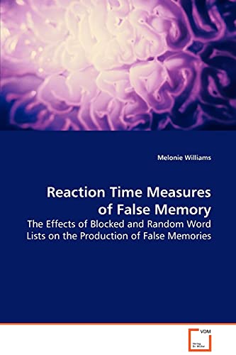9783639073591: Reaction Time Measures of False Memory: The Effects of Blocked and Random Word Lists on theProduction of False Memories
