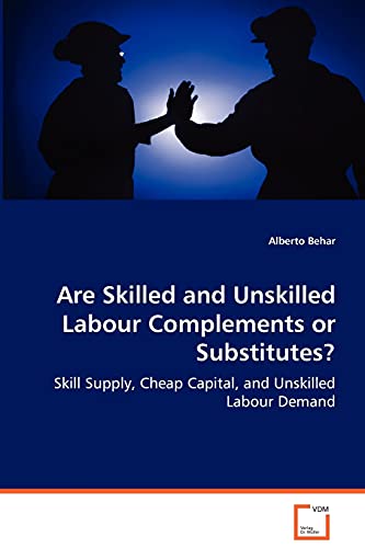 Imagen de archivo de Are Skilled and Unskilled Labour Complements or Substitutes?: Skill Supply, Cheap Capital, and Unskilled Labour Demand a la venta por Lucky's Textbooks