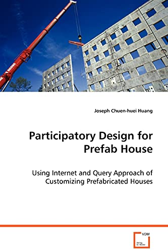 Stock image for Participatory Design for Prefab House: Using Internet and Query Approach of Customizing Prefabricated Houses for sale by Lucky's Textbooks