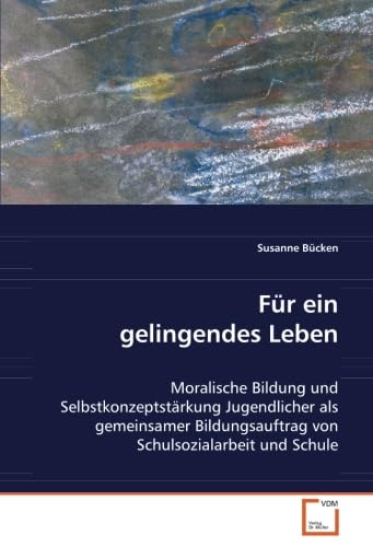 Stock image for Fr ein gelingendes Leben : Moralische Bildung und SelbstkonzeptstrkungJugendlicher als gemeinsamer Bildungsauftrag vonSchulsozialarbeit und Schule for sale by Buchpark