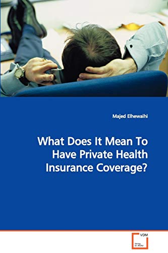 What Does It Mean To Have Private Health InsuranceCoverage? - Elhewaihi Majed