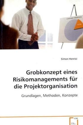 Stock image for Grobkonzept eines Risikomanagements fr dieProjektorganisation : Grundlagen, Methoden, Konzepte for sale by Buchpark