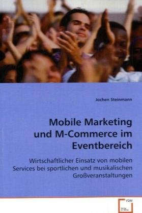 9783639076899: Steinmann Jochen: Mobile Marketing und M-Commerce im Eventbe