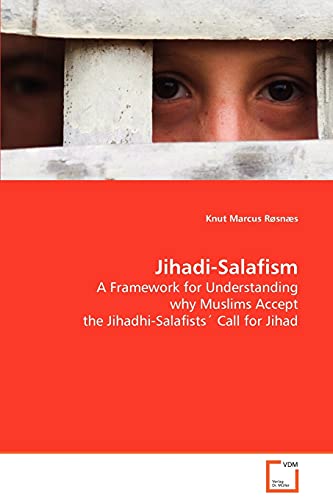 9783639077872: Jihadi-Salafism: A Framework for Understanding why Muslims Accept the Jihadhi-Salafists' Call for Jihad