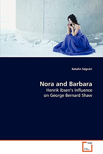 Imagen de archivo de Nora and Barbara Henrik Ibsen's Influence on George Bernard Shaw a la venta por PBShop.store US