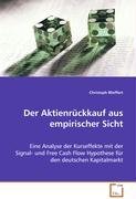 Der Aktienrückkauf aus empirischer Sicht : Eine Analyse der Kurseffekte mit der Signal- und FreeCash Flow Hypothese für den deutschen Kapitalmarkt - Christoph Blieffert