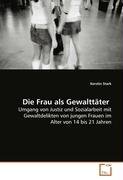 9783639082760: Stark Kerstin: Die Frau als Gewalttter