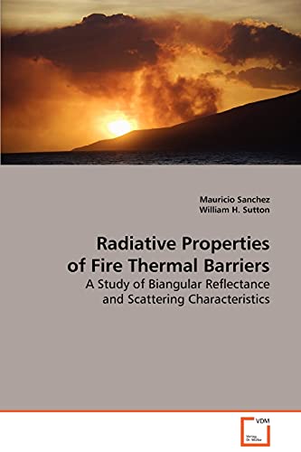 Stock image for Radiative Properties of Fire Thermal Barriers: A Study of Biangular Reflectance and Scattering Characteristics for sale by Lucky's Textbooks