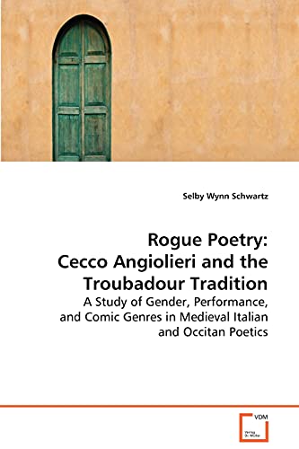 Stock image for Rogue Poetry: Cecco Angiolieri and the TroubadourTradition: A Study of Gender, Performance, and Comic Genres inMedieval Italian and Occitan Poetics for sale by Lucky's Textbooks