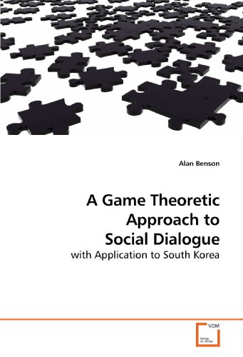 A Game Theoretic Approach to Social Dialogue: with Application to South Korea (9783639085860) by Benson, Alan