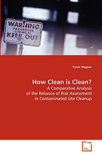 Stock image for How Clean is Clean?: A Comparative Analysis of the Reliance of RiskAssessment in Contaminated Site Cleanup for sale by Phatpocket Limited