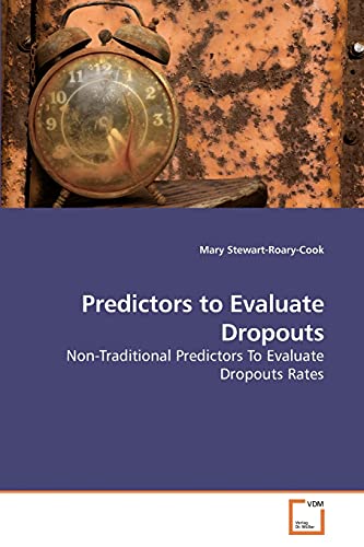 9783639088113: Predictors to Evaluate Dropouts: Non-Traditional Predictors To Evaluate Dropouts Rates