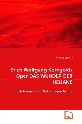 9783639088168: Steiner, Y: Erich Wolfgang Korngolds Oper DAS WUNDER DER HEL