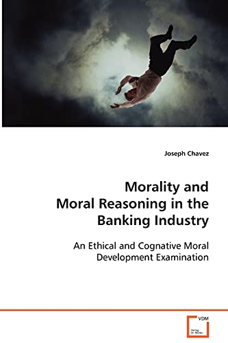 Stock image for Morality and Moral Reasoning in the Banking Industry: An Ethical and Cognative Moral Development Examination for sale by Lucky's Textbooks