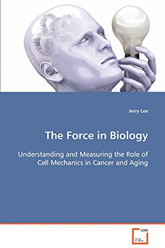 Stock image for The Force in Biology: Understanding and Measuring the Role of Cell Mechanics in Cancer and Aging for sale by Lucky's Textbooks