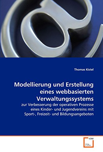 9783639088922: Modellierung und Erstellung eines webbasierten Verwaltungssystems: zur Verbesserung der operativen Prozesse eines Kinder- und Jugendvereins mit Sport-, Freizeit- und Bildungsangeboten.