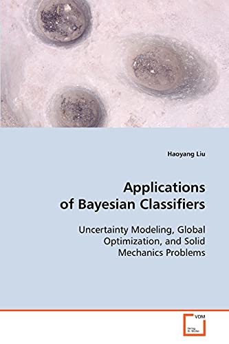 Beispielbild fr Applications of Bayesian Classifiers: Uncertainty Modeling, Global Optimization, and SolidMechanics Problems zum Verkauf von Lucky's Textbooks